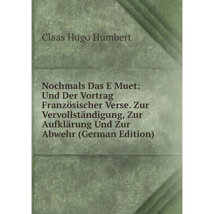 фото Книга nochmals das e muet: und der vortrag französischer verse zur vervollständigung, zur aufklärung und zur abwehr nobel press