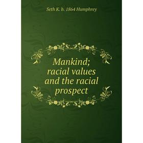 

Книга Mankind; racial values and the racial prospect