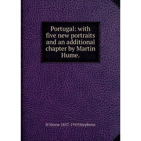 

Книга Portugal: with five new portraits and an additional chapter by Martin Hume.. H Morse 1857-1919 Stephens