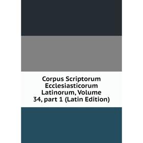 

Книга Corpus Scriptorum Ecclesiasticorum Latinorum, Volume 34, part 1 (Latin Edition)
