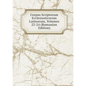 

Книга Corpus Scriptorum Ecclesiasticorum Latinorum, Volumes 23-24 (Romanian Edition)