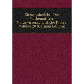 

Книга Sitzungsberichte Der Mathematisch-Naturwissenschaftliche Klasse, Volume 20 (German Edition)