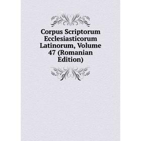 

Книга Corpus Scriptorum Ecclesiasticorum Latinorum, Volume 47 (Romanian Edition)