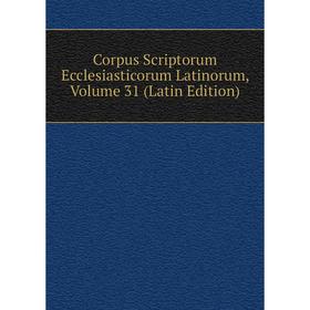 

Книга Corpus Scriptorum Ecclesiasticorum Latinorum, Volume 31 (Latin Edition)