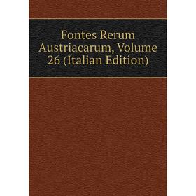 

Книга Fontes Rerum Austriacarum, Volume 26 (Italian Edition)