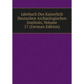 

Книга Jahrbuch Des Kaiserlich Deutschen Archäologischen Instituts, Volume 17 (German Edition)
