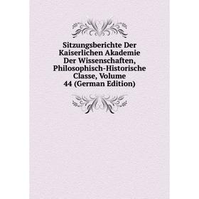 

Книга Sitzungsberichte Der Kaiserlichen Akademie Der Wissenschaften, Philosophisch-Historische Classe, Volume 44 (German Edition)