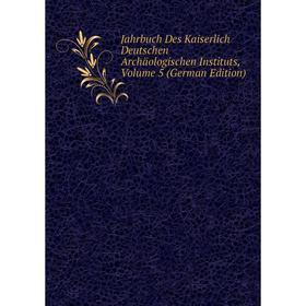 

Книга Jahrbuch Des Kaiserlich Deutschen Archäologischen Instituts, Volume 5 (German Edition)