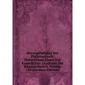 

Книга Sitzungsberichte Der Philosophisch-Historischen Klasse Der Kaiserlichen Akademie Der Wissenschaften, Volume 150 (German Edition)