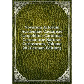 

Книга Novorum Actorum Academiae Caesareae Leopoldino-Carolinae Germanicae Naturae Curiosorum, Volume 28
