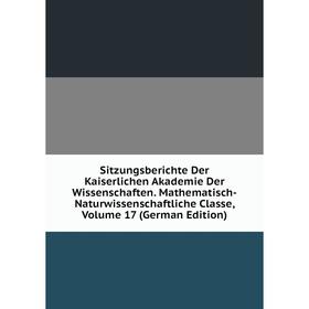 

Книга Sitzungsberichte Der Kaiserlichen Akademie Der Wissenschaften. Mathematisch-Naturwissenschaftliche Classe, Volume 17 (German Edition)