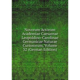

Книга Novorum Actorum Academiae Caesareae Leopoldino-Carolinae Germanicae Naturae Curiosorum, Volume 32
