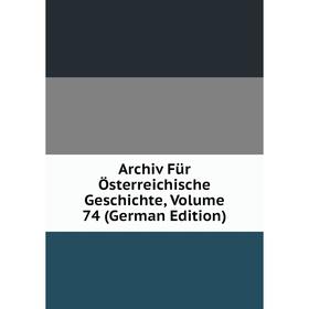 

Книга Archiv Für Österreichische Geschichte, Volume 74 (German Edition)