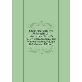

Книга Sitzungsberichte Der Philosophisch-Historischen Classe Der Kaiserlichen Akademie Der Wissenschaften, Volume 107 (German Edition)