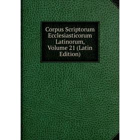 

Книга Corpus Scriptorum Ecclesiasticorum Latinorum, Volume 21 (Latin Edition)