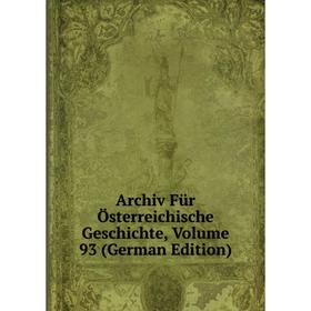 

Книга Archiv Für Österreichische Geschichte, Volume 93 (German Edition)