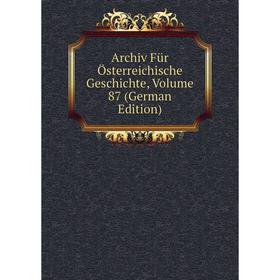 

Книга Archiv Für Österreichische Geschichte, Volume 87 (German Edition)