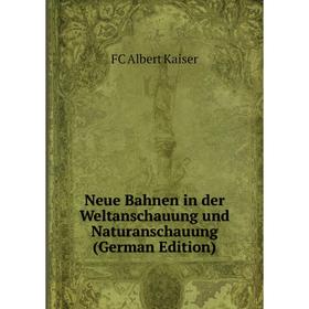 

Книга Neue Bahnen in der Weltanschauung und Naturanschauung
