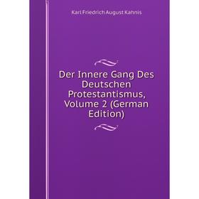 

Книга Der Innere Gang Des Deutschen Protestantismus, Volume 2 (German Edition). Karl Friedrich August Kahnis