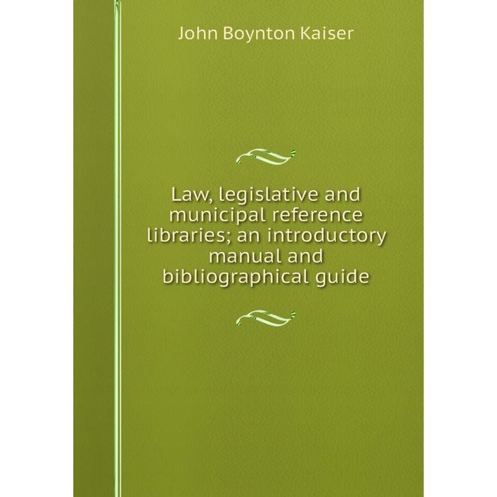 фото Книга law, legislative and municipal reference libraries; an introductory manual and bibliographical guide nobel press