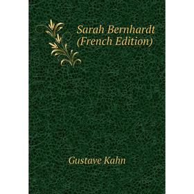 

Книга Sarah Bernhardt (French Edition). Gustave Kahn