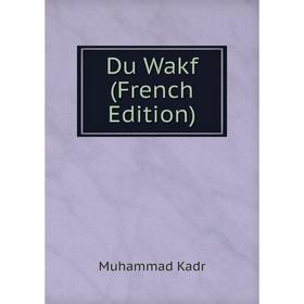 

Книга Du Wakf (French Edition). Muhammad Kadr