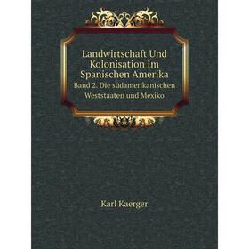 

Книга Landwirtschaft Und Kolonisation Im Spanischen AmerikaBand 2 Die südamerikanischen Weststaaten und Mexiko