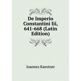 

Книга De Imperio Constantini Iii, 641-668 (Latin Edition). Ioannes Kaestner