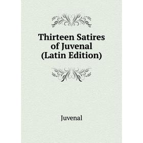 

Книга Thirteen Satires of Juvenal (Latin Edition). Juvenal