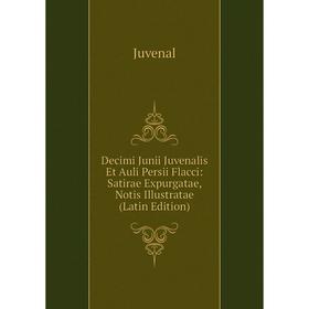 

Книга Decimi Junii Juvenalis Et Auli Persii Flacci: Satirae Expurgatae, Notis Illustratae (Latin Edition). Juvenal