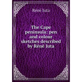 

Книга The Cape peninsula: pen and colour sketches described by Réné Juta. Réné Juta