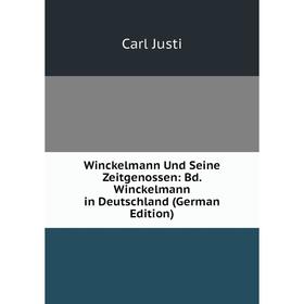 

Книга Winckelmann Und Seine Zeitgenossen: Bd. Winckelmann in Deutschland (German Edition). Carl Justi