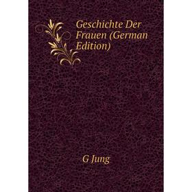 

Книга Geschichte Der Frauen (German Edition). G Jung