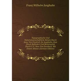 

Книга Topographische Und Naturwissenschaftliche Reisen Durch Java, Von Friedrich Sic Junghuhn, Zum Druck Befördert Und Bevorwortet Durch C