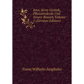

Книга Java, Seine Gestalt, Pflanzendecke Und Innere Bauart, Volume 1