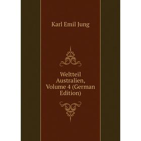 

Книга Weltteil Australien, Volume 4 (German Edition). Karl Emil Jung