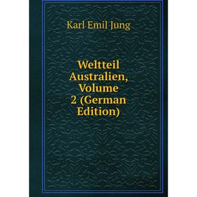 

Книга Weltteil Australien, Volume 2 (German Edition). Karl Emil Jung
