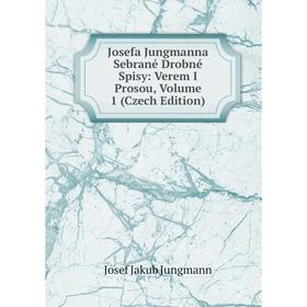 

Книга Josefa Jungmanna Sebrané Drobné Spisy: Verem I Prosou, Volume 1 (Czech Edition)