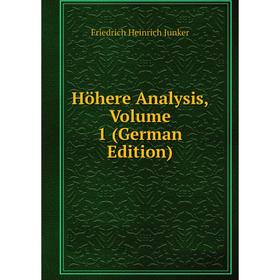 

Книга Höhere Analysis, Volume 1 (German Edition). Friedrich Heinrich Junker