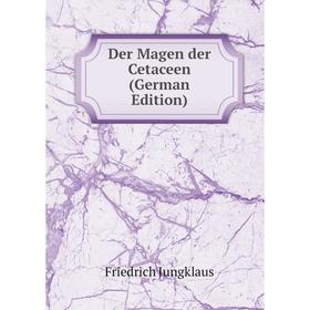 

Книга Der Magen der Cetaceen (German Edition). Friedrich Jungklaus
