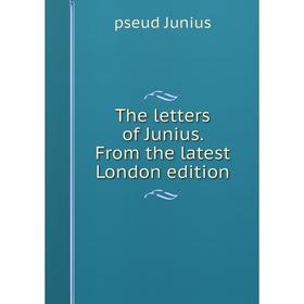 

Книга The letters of Junius. From the latest London edition. pseud Junius