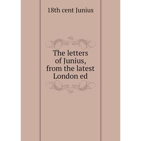 

Книга The letters of Junius, from the latest London ed. 18th cent Junius