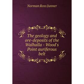 

Книга The geology and ore-deposits of the Walhalla - Wood's Point auriferous belt. Norman Ross Junner
