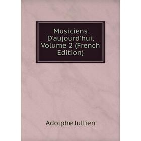 

Книга Musiciens D'aujourd'hui, Volume 2