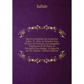 

Книга Oeuvres Completes De L'empereur Julien: Tr, Pour La première fois, du grec en français, Accompagnées D'argumens Et De Notes, Et Précédées D'un A