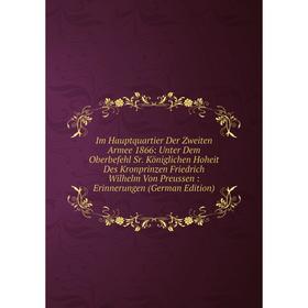 

Книга Im Hauptquartier Der Zweiten Armee 1866: Unter Dem Oberbefehl Sr