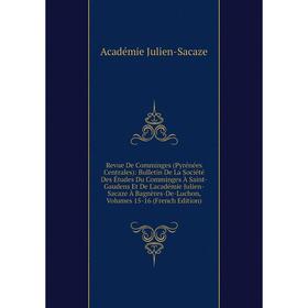 

Книга Revue De Comminges (Pyrénées Centrales): Bulletin De La Société Des Études Du Comminges À Saint-Gaudens Et De L'académie Julien-Sacaze À Bagnère