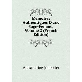 

Книга Memoires Authentiques D'une Sage-Femme, Volume 2