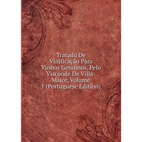 

Книга Tratado De Vinificação Para Vinhos Genuinos, Pelo Visconde De Villa-Maior, Volume 1 (Portuguese Edition)