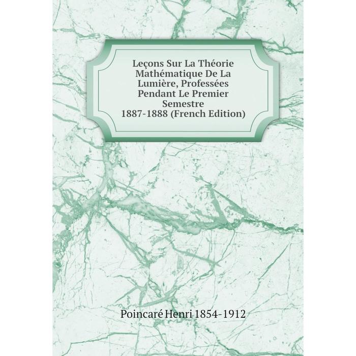 фото Книга leçons sur la théorie mathématique de la lumière, professées pendant le premier semestre 1887-1888 nobel press